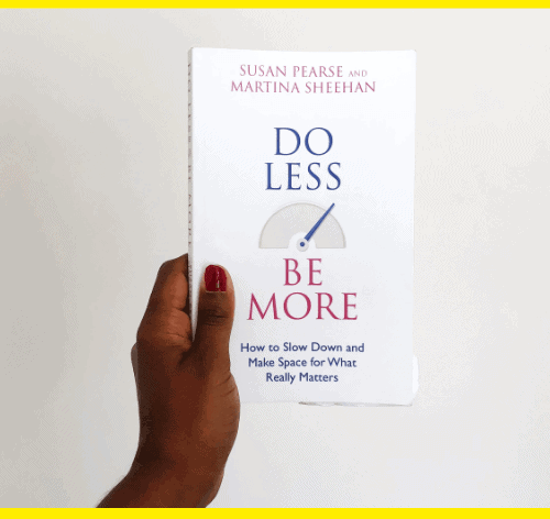 Do Less Be More By Susan Pearse And Martina Sheehan - Book Review By Charelle Griffith
